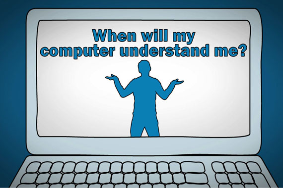 When Will My Computer Understand Me?